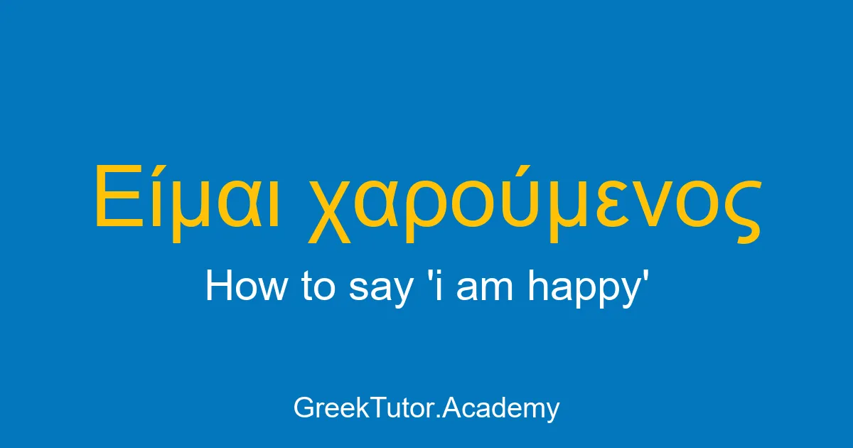 How to say i am happy in Greek