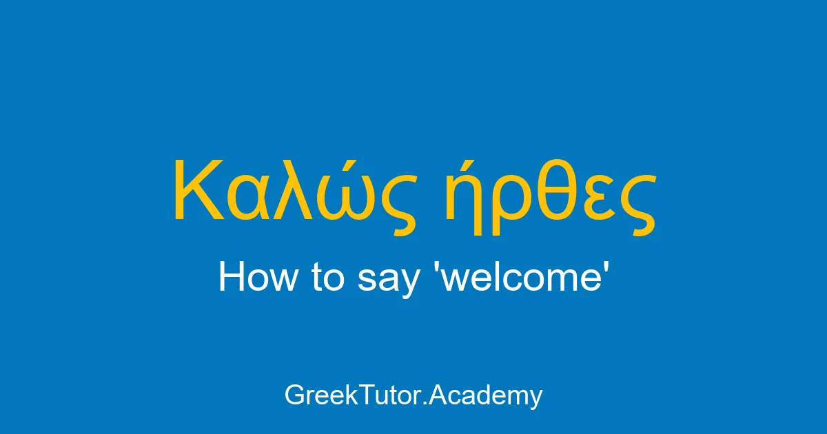 How to say welcome in Greek