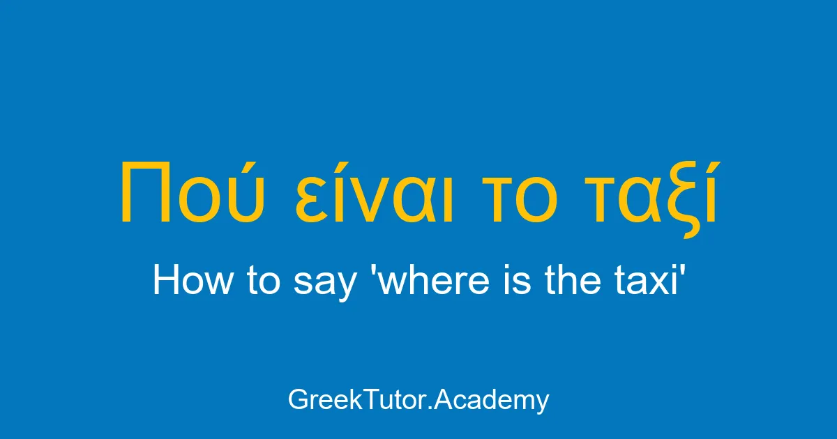 How to say where is the taxi in Greek